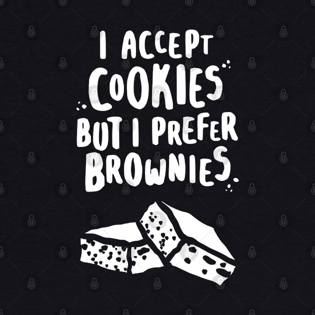 I Accept Cookies But I Prefer Brownies - W by lemontee